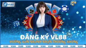 Đăng Ký VL88 – Hướng Dẫn Nhanh Nhận Thưởng Khủng