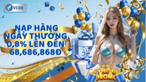 Nhà cái VL88 nạp hàng ngày thưởng 0,8% lên đến 68,686,868đ