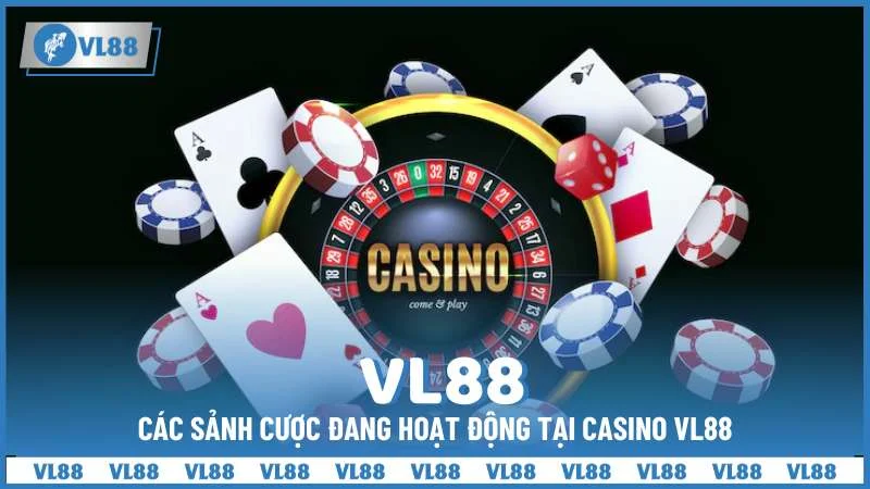 Các sảnh cược đang hoạt động tại Casino VL88