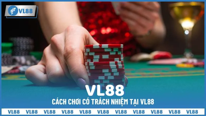 Cách chơi có trách nhiệm tại VL88