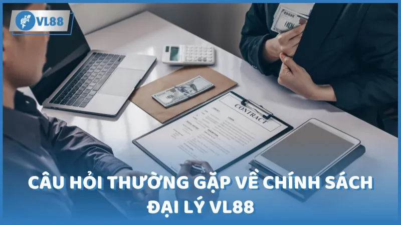 Câu hỏi thường gặp về chính sách đại lý VL88